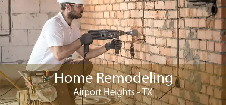 Home Remodeling Airport Heights - TX