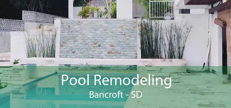 Pool Remodeling Bancroft - SD