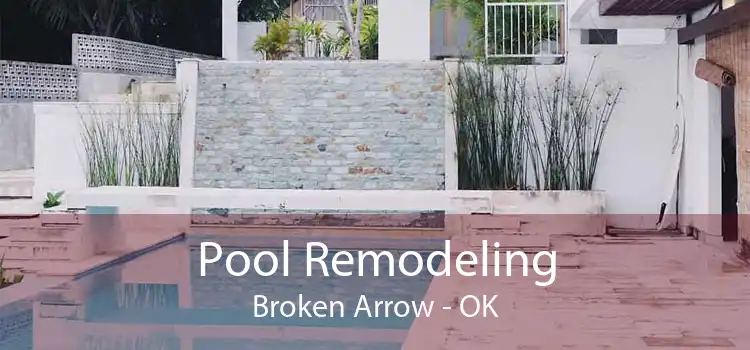 Pool Remodeling Broken Arrow - OK