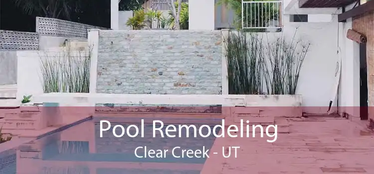 Pool Remodeling Clear Creek - UT