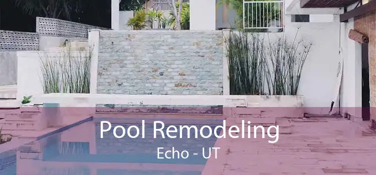 Pool Remodeling Echo - UT