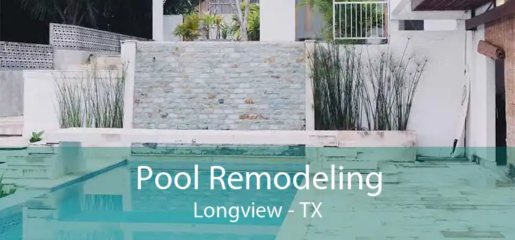 Pool Remodeling Longview - TX