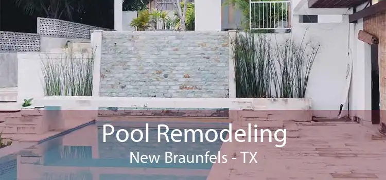 Pool Remodeling New Braunfels - TX