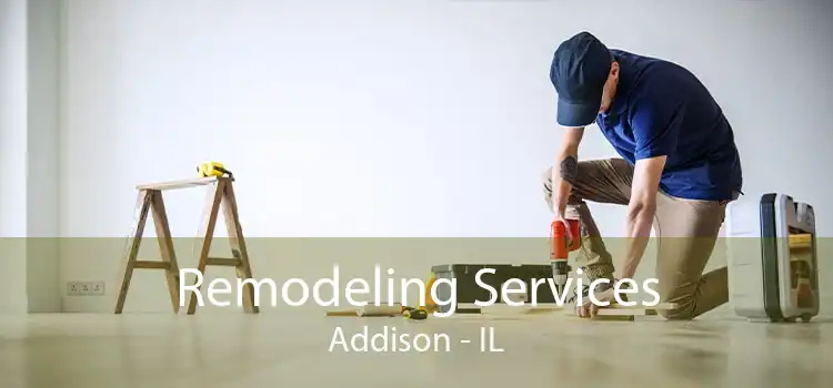 Remodeling Services Addison - IL