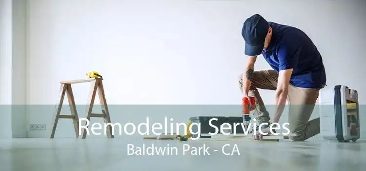 Remodeling Services Baldwin Park - CA