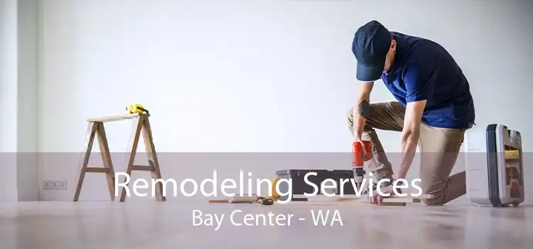 Remodeling Services Bay Center - WA