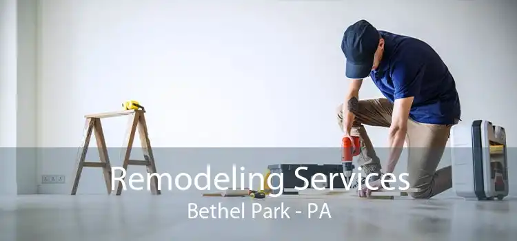 Remodeling Services Bethel Park - PA