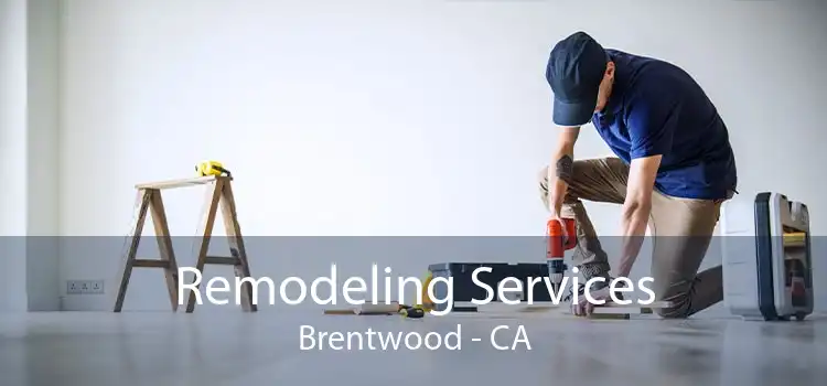 Remodeling Services Brentwood - CA