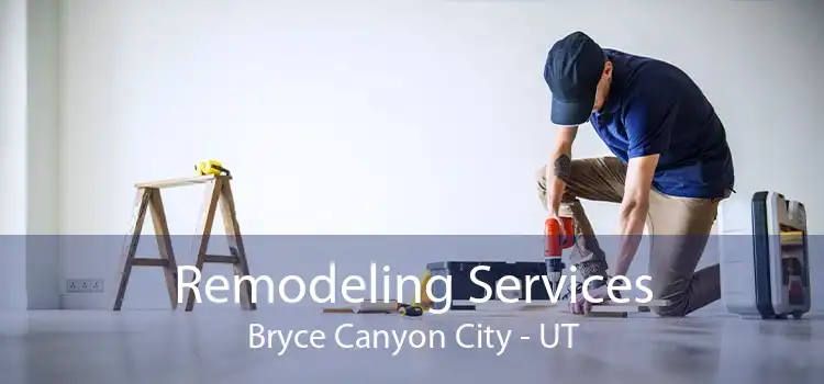 Remodeling Services Bryce Canyon City - UT