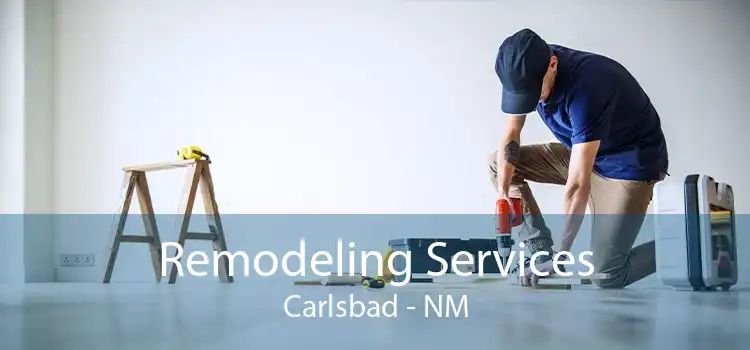 Remodeling Services Carlsbad - NM