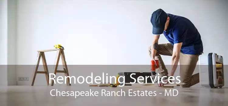 Remodeling Services Chesapeake Ranch Estates - MD