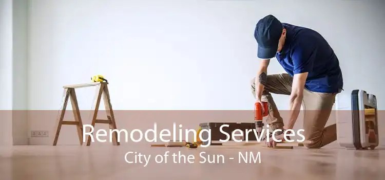 Remodeling Services City of the Sun - NM