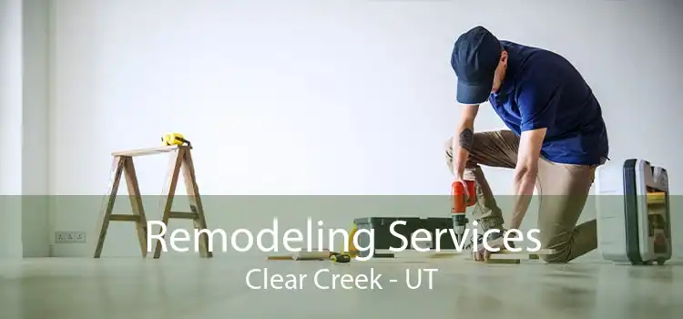 Remodeling Services Clear Creek - UT