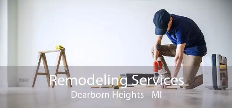 Remodeling Services Dearborn Heights - MI