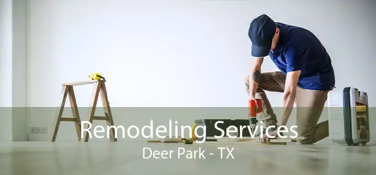 Remodeling Services Deer Park - TX