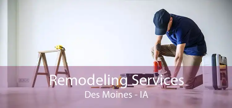 Remodeling Services Des Moines - IA