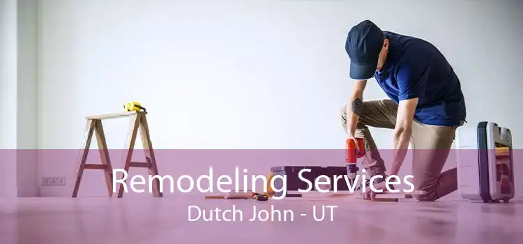 Remodeling Services Dutch John - UT