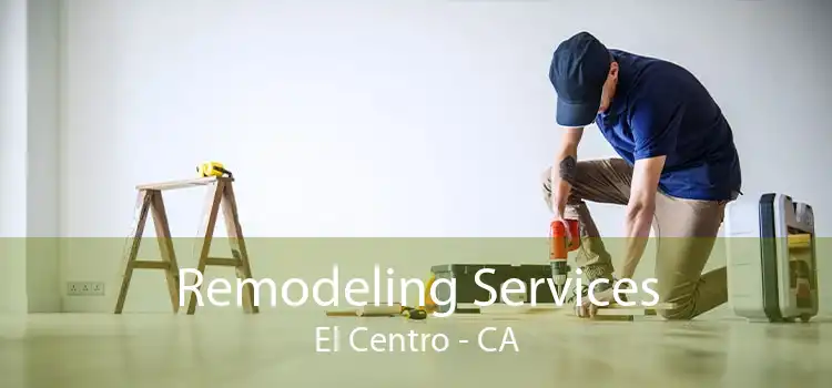 Remodeling Services El Centro - CA