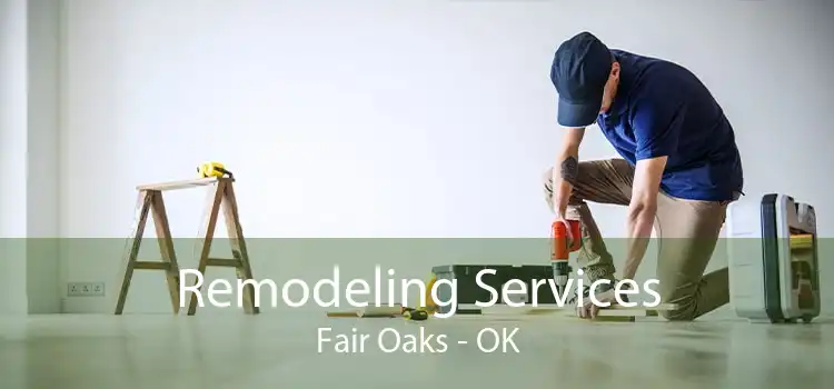 Remodeling Services Fair Oaks - OK