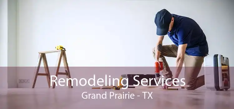 Remodeling Services Grand Prairie - TX