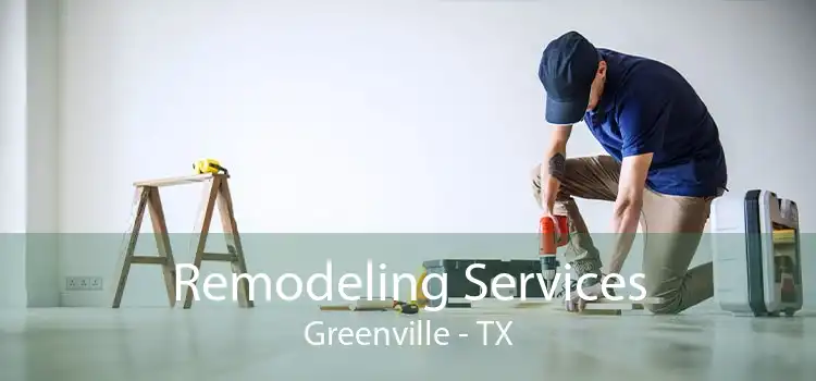 Remodeling Services Greenville - TX