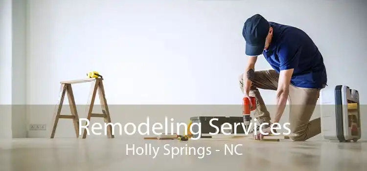 Remodeling Services Holly Springs - NC