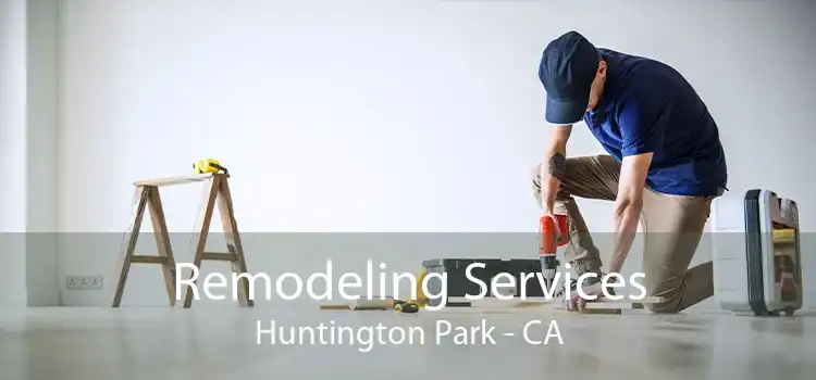 Remodeling Services Huntington Park - CA