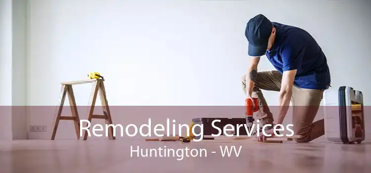 Remodeling Services Huntington - WV