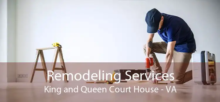 Remodeling Services King and Queen Court House - VA