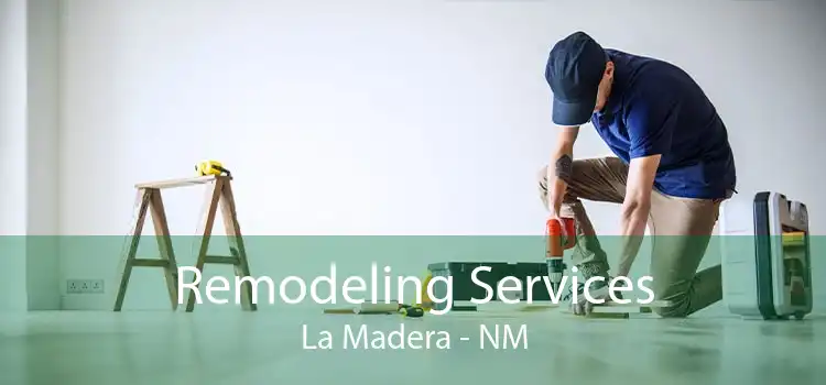 Remodeling Services La Madera - NM