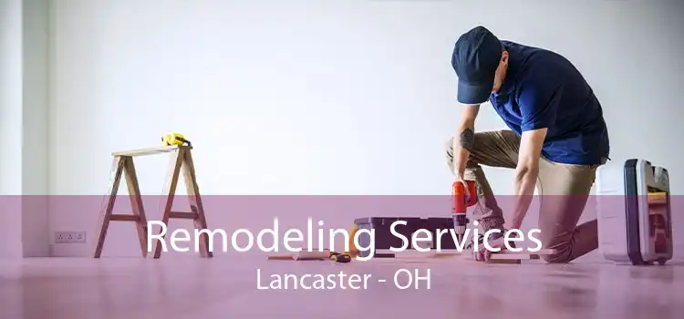 Remodeling Services Lancaster - OH