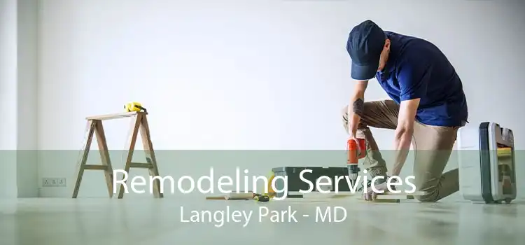 Remodeling Services Langley Park - MD