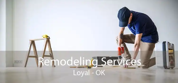 Remodeling Services Loyal - OK