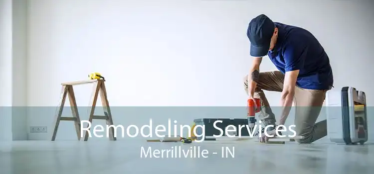 Remodeling Services Merrillville - IN