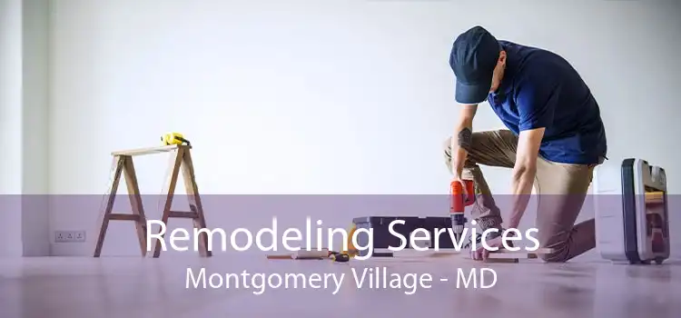 Remodeling Services Montgomery Village - MD