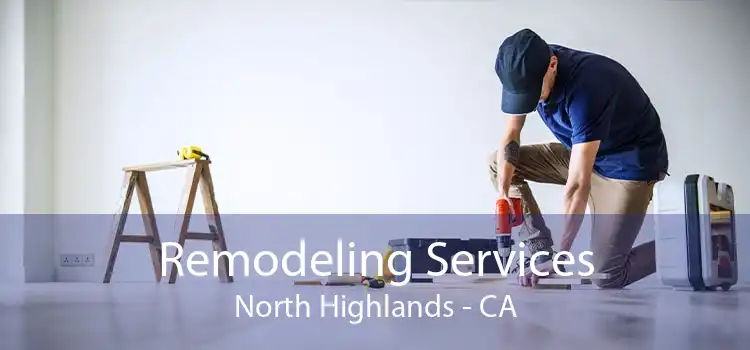 Remodeling Services North Highlands - CA