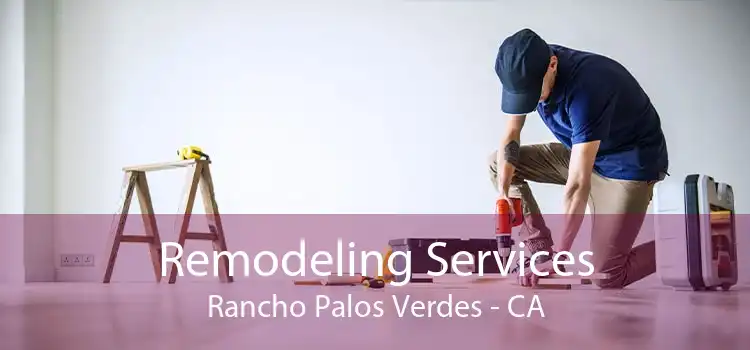 Remodeling Services Rancho Palos Verdes - CA