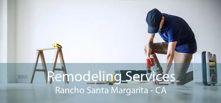 Remodeling Services Rancho Santa Margarita - CA