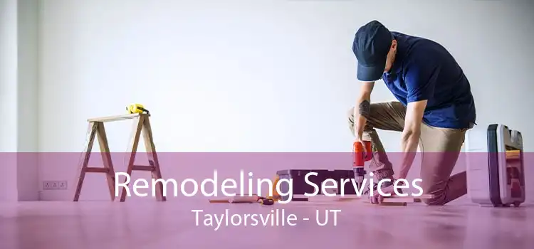 Remodeling Services Taylorsville - UT