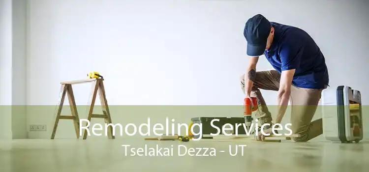 Remodeling Services Tselakai Dezza - UT