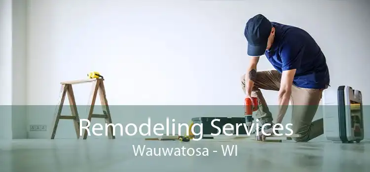 Remodeling Services Wauwatosa - WI