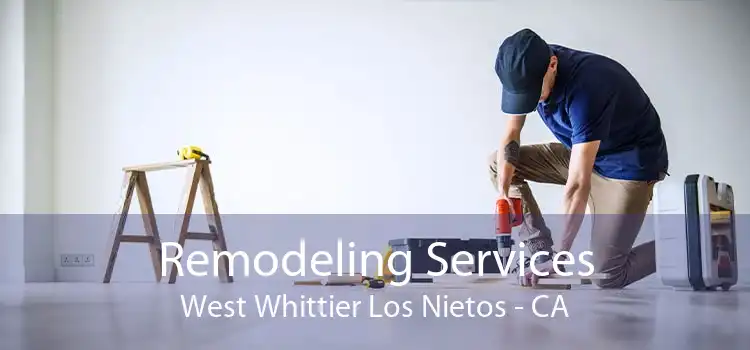 Remodeling Services West Whittier Los Nietos - CA