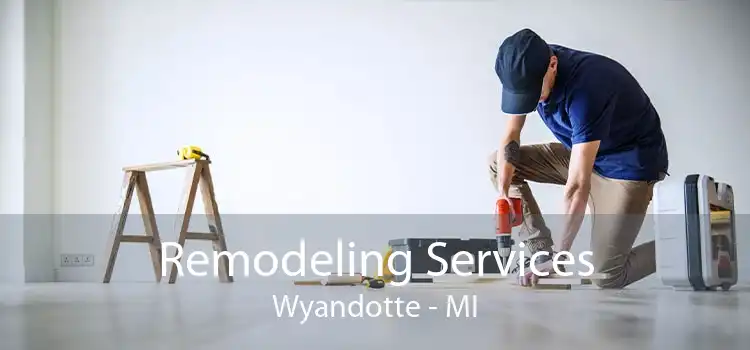 Remodeling Services Wyandotte - MI