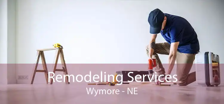 Remodeling Services Wymore - NE