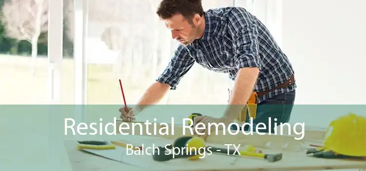 Residential Remodeling Balch Springs - TX