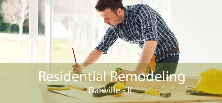 Residential Remodeling Danville - IL