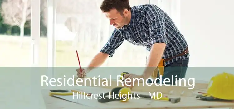 Residential Remodeling Hillcrest Heights - MD