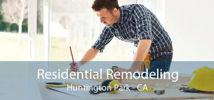 Residential Remodeling Huntington Park - CA