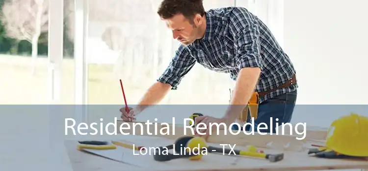 Residential Remodeling Loma Linda - TX