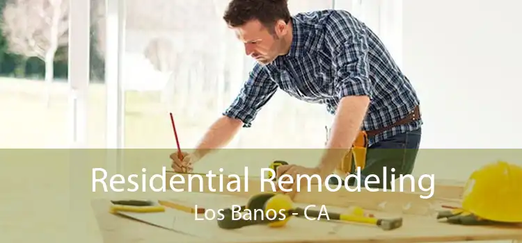 Residential Remodeling Los Banos - CA